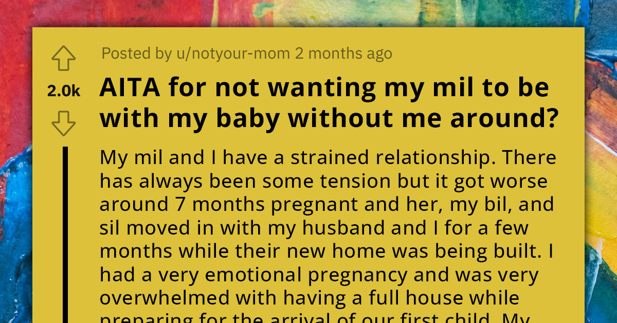 New Mom Asks If She Is Wrong For Not Wanting Mother-In-Law To Be With Her Baby Without Her Around