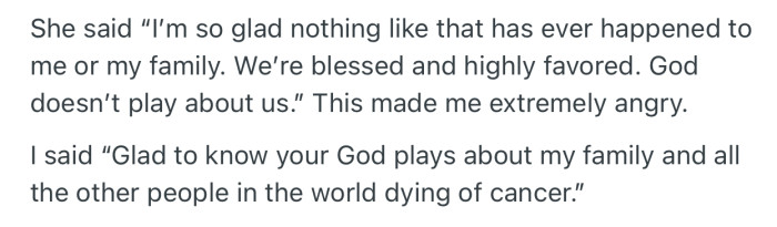 At this point, OP’s friend made an insensitive religious comment about how glad she is that God didn’t allow this happen to her or anyone in her family