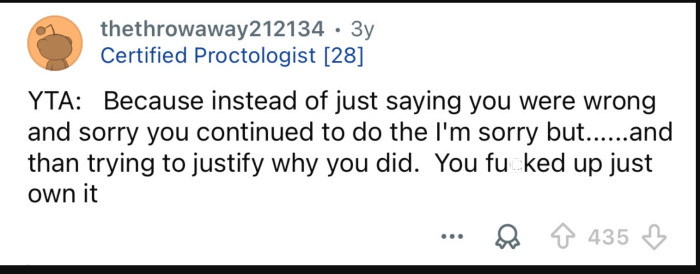 Stop trying to justify what you did.