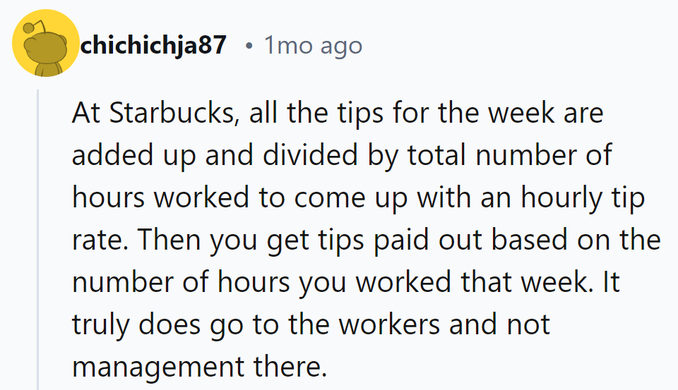 Starbucks tips: pooled, divided, and paid based on hours. Management’s not sipping on those tips!