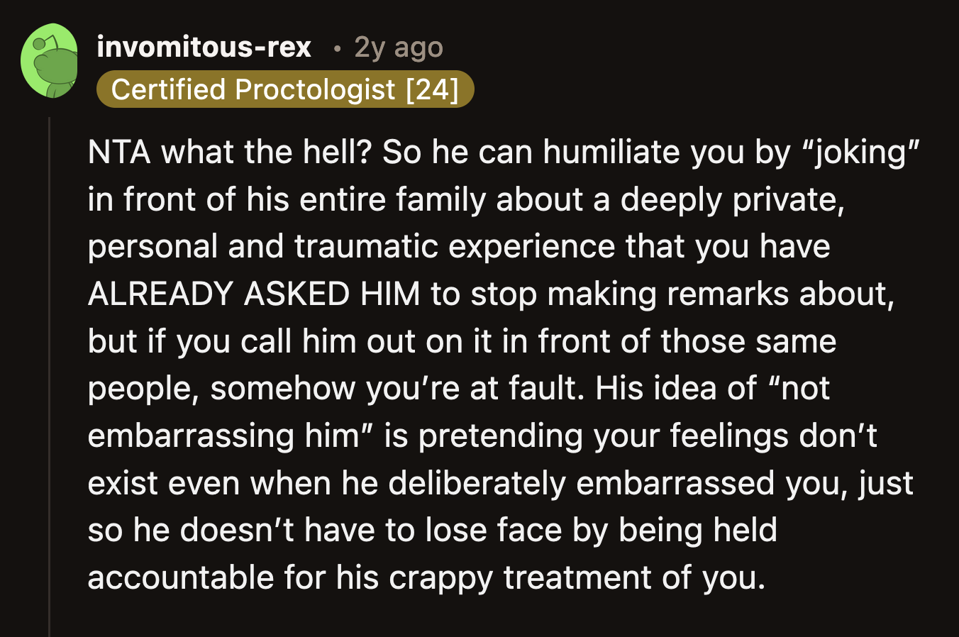 You see, OP's yelling hurt him. His jokes about her only affect her, so they don't matter to him.