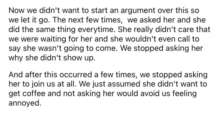 Understandably, the OP and her friends stopped inviting Billie after a while. They got sick of being stood up every time and assumed that she just didn't want to come.