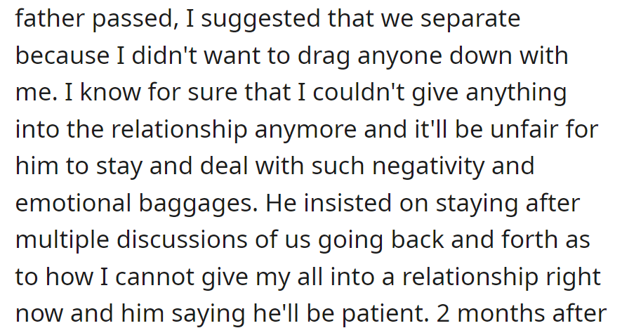 After her father's passing, OP suggested a break to spare her partner. Despite her struggles, her boyfriend insisted on staying, showing patience.