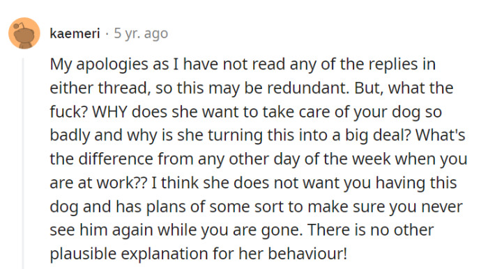 Here's a Sherlock-worthy deduction: the situation looks more like a suspenseful plot twist than a regular pet-sitting offer, with her behavior as the prime suspect!