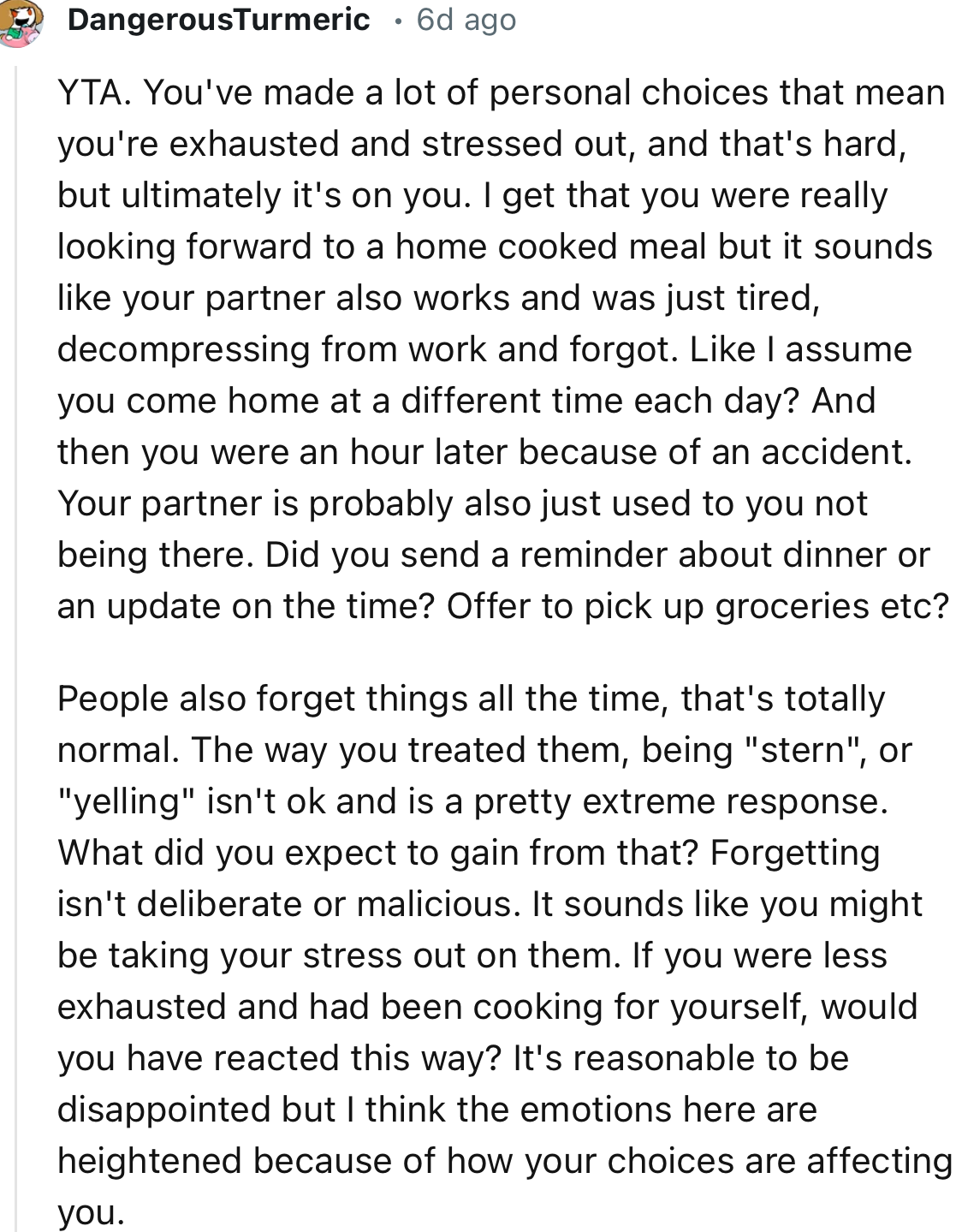“Your partner is probably also just used to you not being there. Did you send a reminder about dinner or an update on the time?”