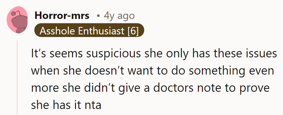It seems suspicious that her issues only arise when avoiding tasks; NTA, especially without a doctor's note.