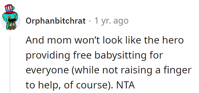 Mom's hero status falters sans free babysitting, yet she's mastered the art of seeming helpful without lifting a finger.