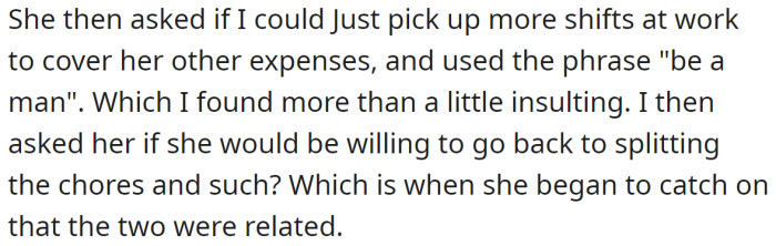 So she asked him to take more shifts at work, but OP implied that in that case, she would have to do more house chores again