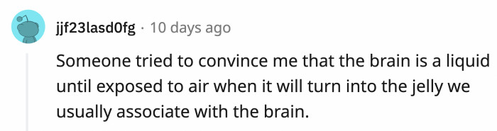 35. Can we try it with his brain to prove the theory?