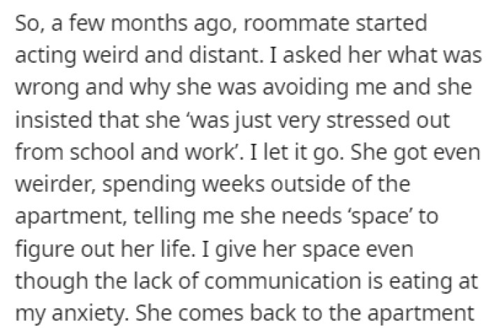 The roommate started acting weird a few months ago, and she told OP that she just needs space