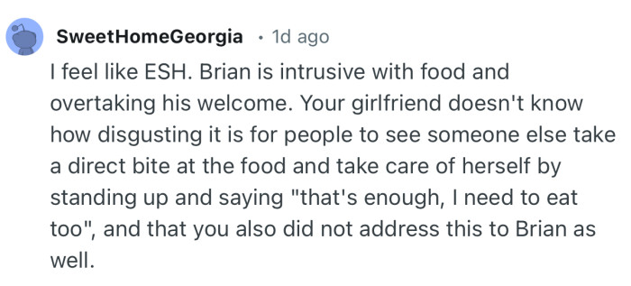“Brian is intrusive with food and overtaking his welcome.”