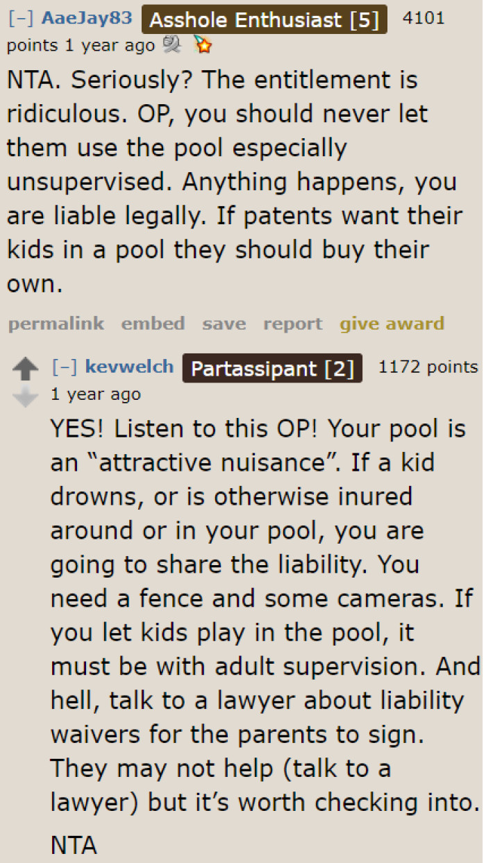 It's not advisable to let the kids play in his pool unsupervised. If something happens, the parents could sue him in court.