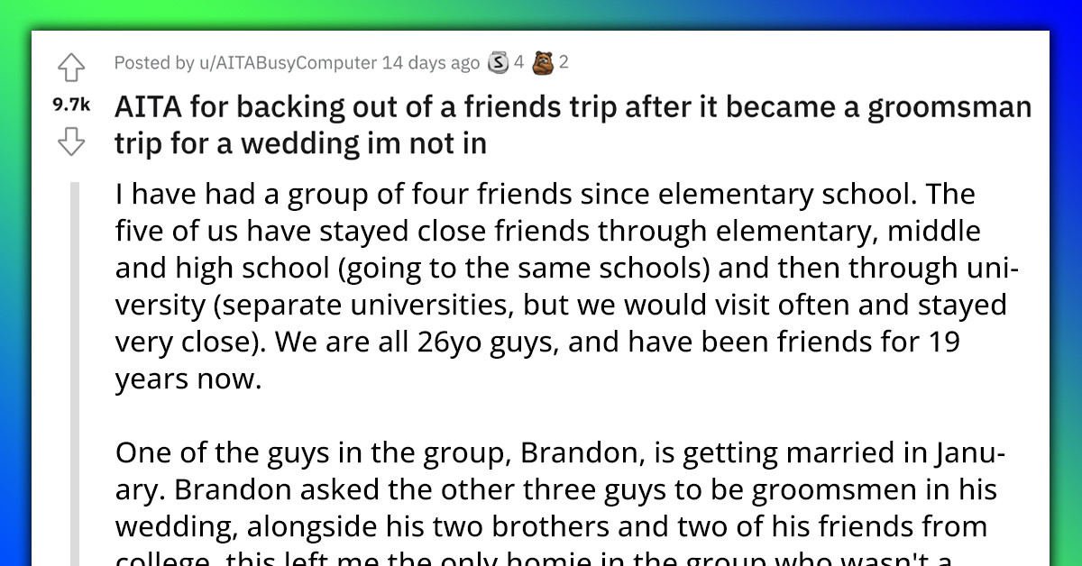 Man Asks If He's The A**hole For Backing Out Of A Trip That Was Only For Groomsmen In A Wedding He's Not In