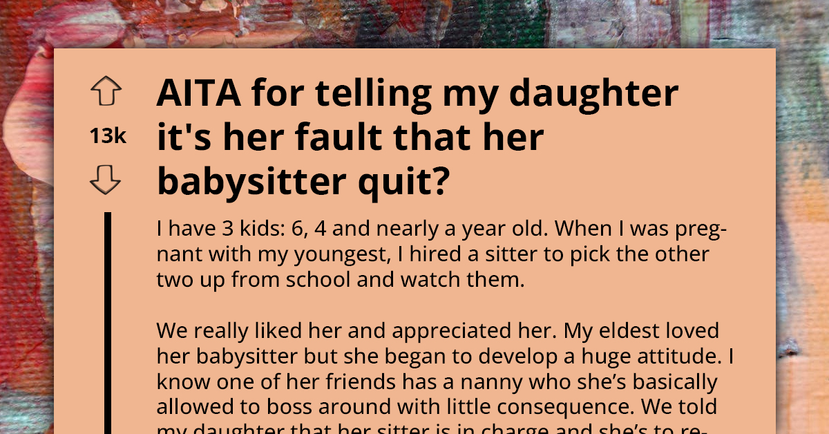 Husband and Wife Disagree If It Was Appropriate To Tell Their 6 Y.O. That Her Bratty Attitude Made Their Babysitter Quit