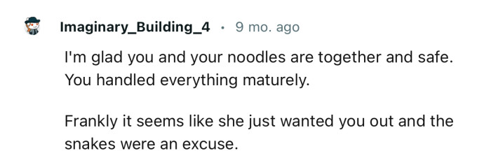 “Frankly, it seems like she just wanted you out, and the snakes were an excuse.”
