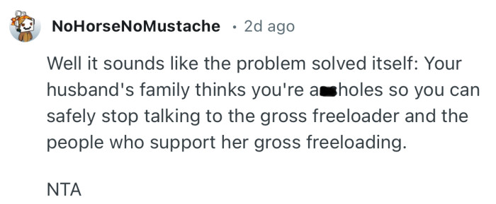 “Your husband's family thinks you're a**hole so you can safely stop talking to the gross freeloader.”