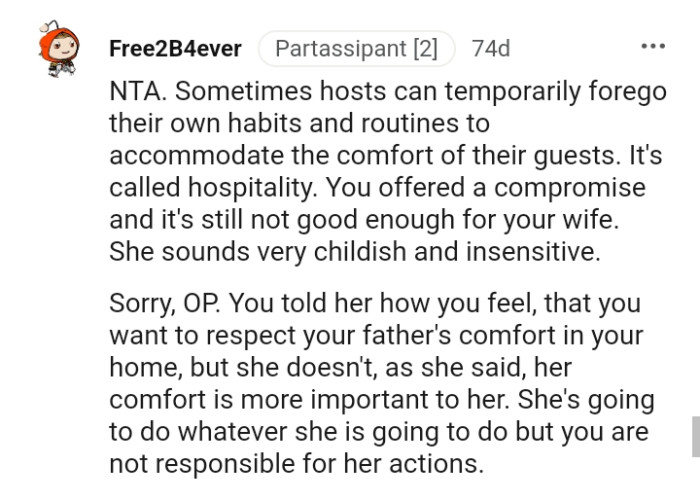 The OP only wants to respect his dad's comfort in his home