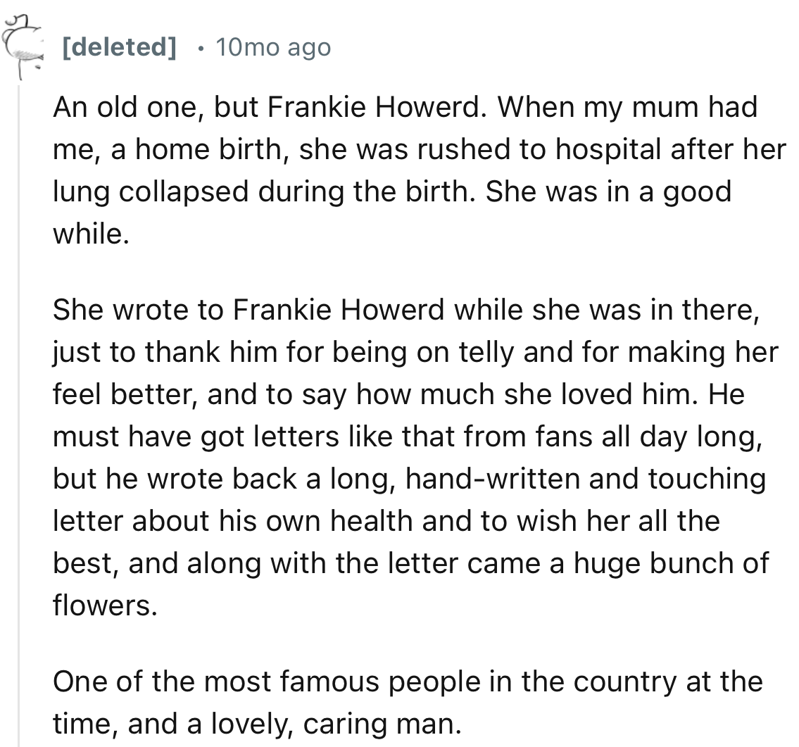 “He wrote back a long, hand-written and touching letter about his own health and to wish her all the best, and along with the letter came a huge bunch of flowers.”
