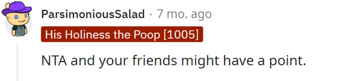 The OP's friends might be right.