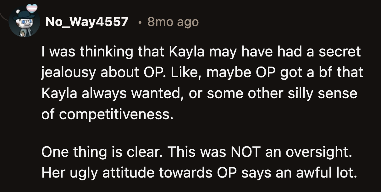 While some commenters were convinced that Kayla peaked in high school, others thought she harbored a secret resentment against OP.