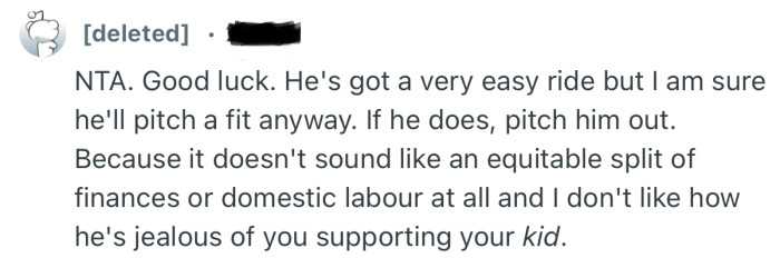 “NTA. Good luck. He's got a very easy ride but I am sure he'll pitch a fit anyway.”