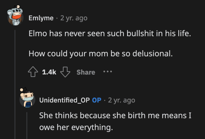 OP's mom is one of the worst types of parents. She's the kind who thinks her children owe her everything because she birthed them.