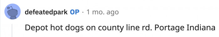 If you want to show them some love, you can visit Depot Hot Dogs in Portage, Indiana.