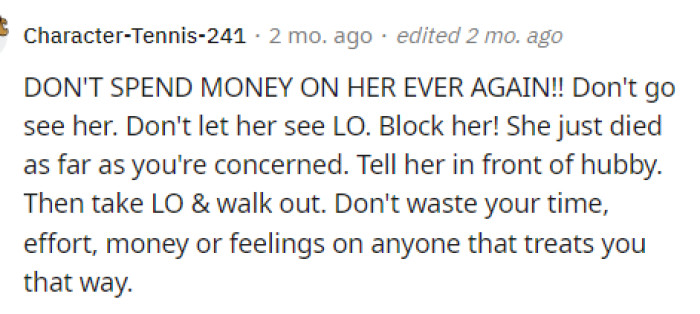 This is great advice because I definitely wouldn't spend money on her again after all of this.