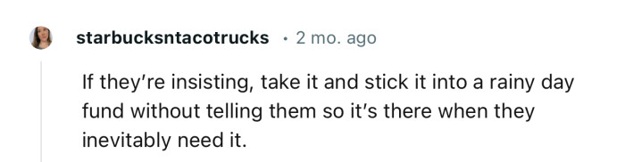 “If They’re Insisting, Take It and Stick It into a Rainy Day Fund Without Telling Them.”