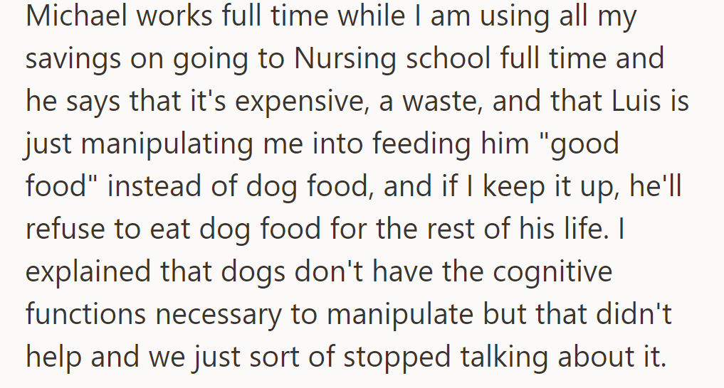 Michael says feeding Luis chicken and rice is expensive and wasteful, but she explains that dogs can't manipulate like that.