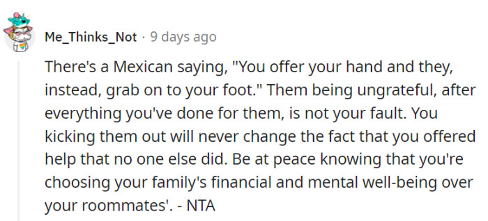 Evicting ungrateful roommates is essential to protect his family's well-being.