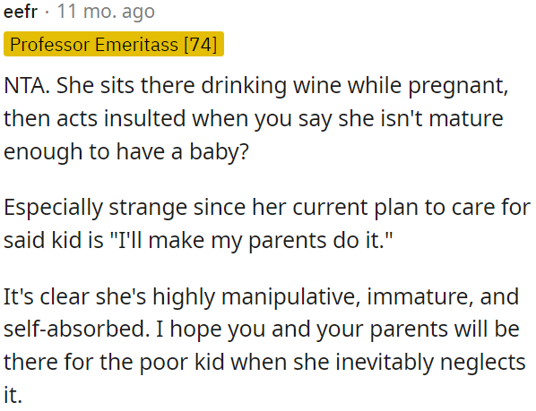 She drinks while pregnant, plans to rely on her parents for childcare, and comes across as manipulative and immature.