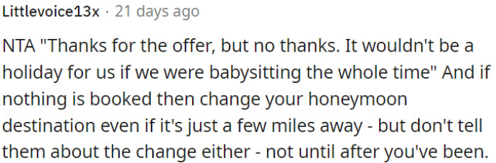 OP is not the a**hole for declining their offer to babysit during her supposed holiday.