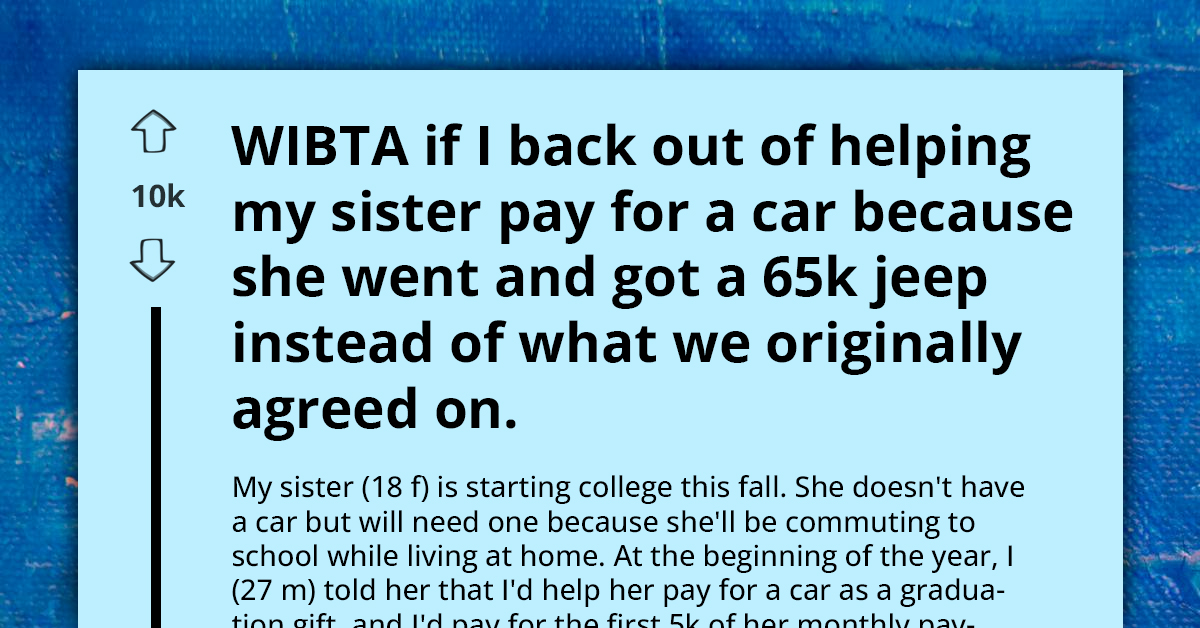 Generous Brother Offers $5k to Help Younger Sister Buy Used Car for College, Backs Out When Their Parents Talk Her Into $65k Jeep They Can't Afford