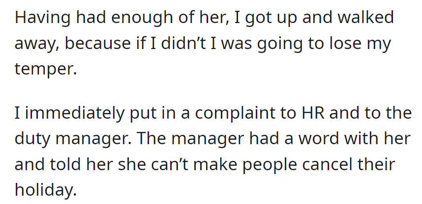 Frustrated, OP walks away and files complaints. The manager intervenes, advising against pressuring others to cancel holidays.