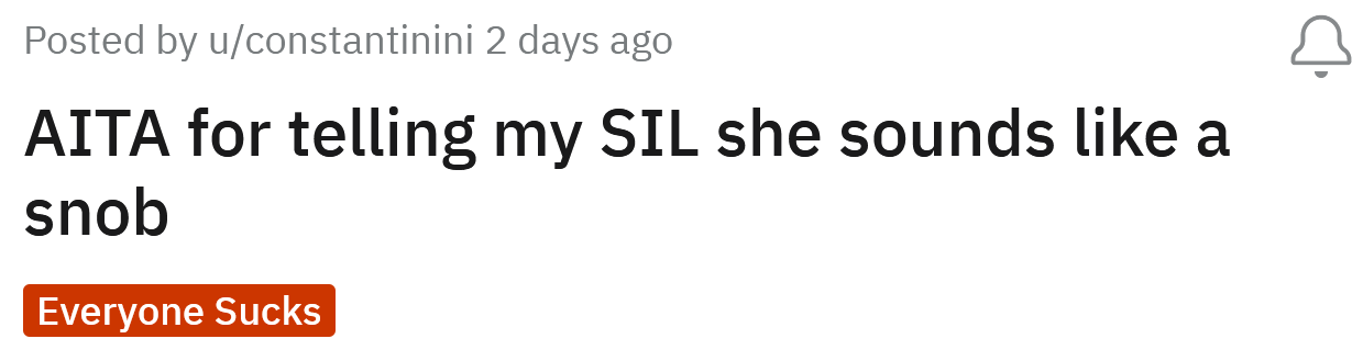The Redditor asked if she's an a**hole for telling her SIL that she sounds like a snob.