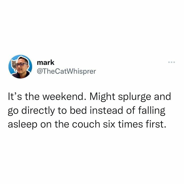 63. Peak adulthood is saving time by skipping the couch nap marathon.