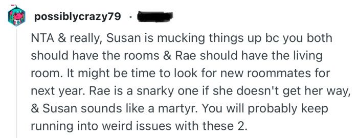 “NTA & really, Susan is mucking things up bc you both should have the rooms & Rae should have the living room.”