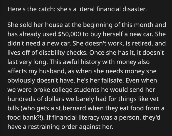 This isn't the first time her MIL has mishandled her money. Even when she and her husband were broke college students, he had to send his mom money every few weeks because of how poorly she managed her finances.