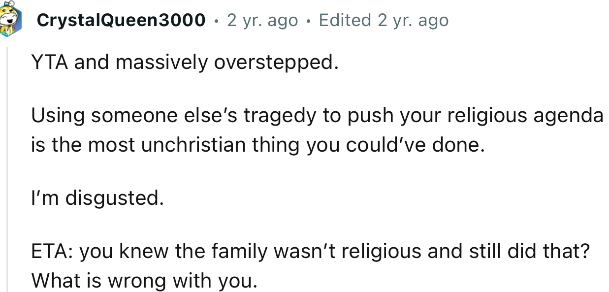 “YTA. Using someone else’s tragedy to push your religious agenda is the most un-Christian thing you could’ve done.”