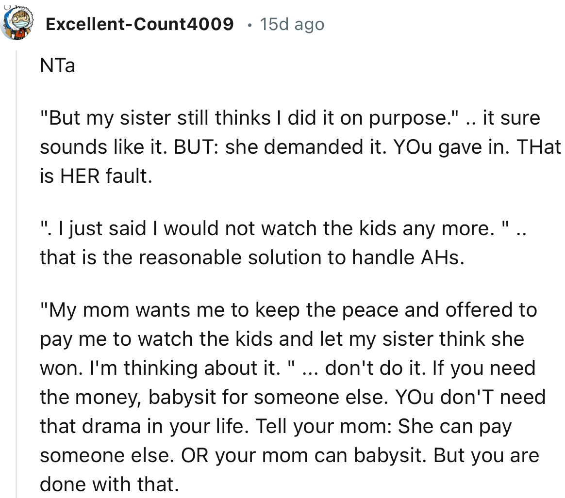 “She can pay someone else. OR your mom can babysit. But you are done with that.”