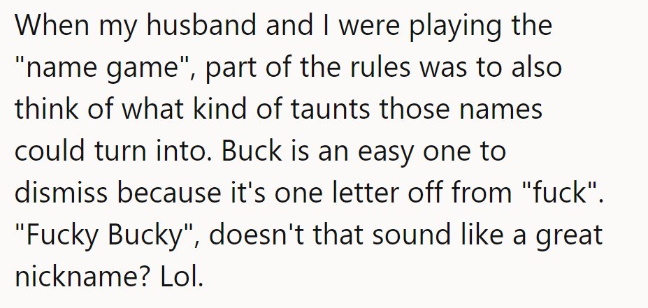 When playing the 'name game,' they consider potential taunts. 'Fucky Bucky'—definitely not the vibe they're going for!