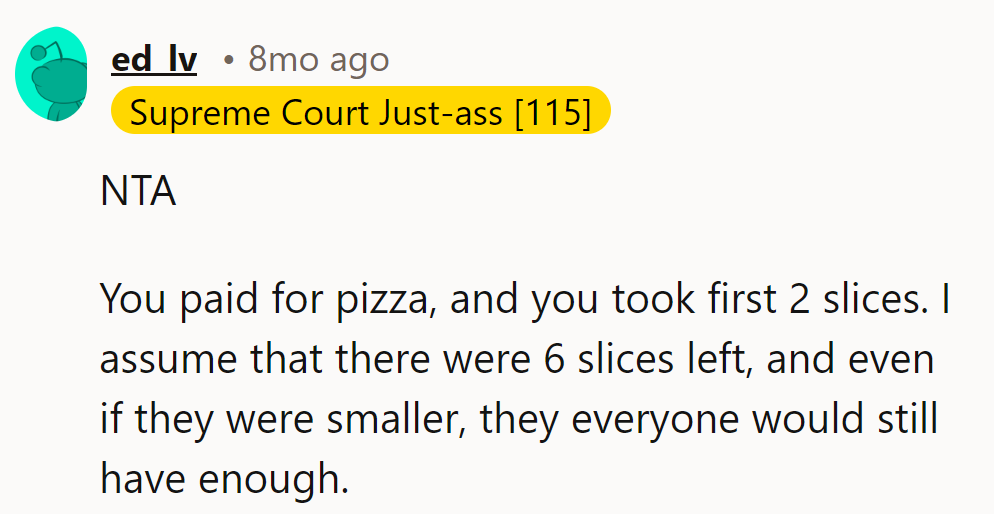 NTA. Paid for pizza, took the first 2 slices. Even if smaller, still enough for all.