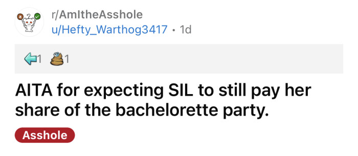 The OP asked if she's an a**hole for expecting her SIL to pay even though she wouldn't be attending her bachelorette party.
