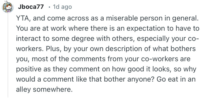 “Most of the comments from your co-workers are positive as they comment on how good it looks, so why would a comment like that bother anyone.”