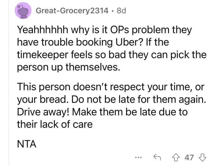 If someone doesn't respect your time, they don't deserve any favors.