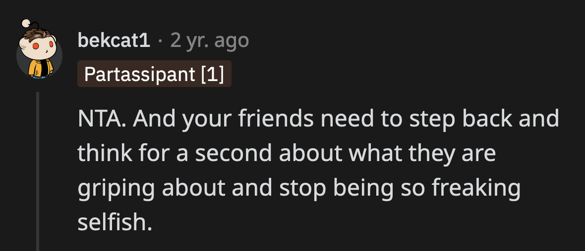 They should have taken a few deep breaths and thought about how they were choosing to spend time with OP.