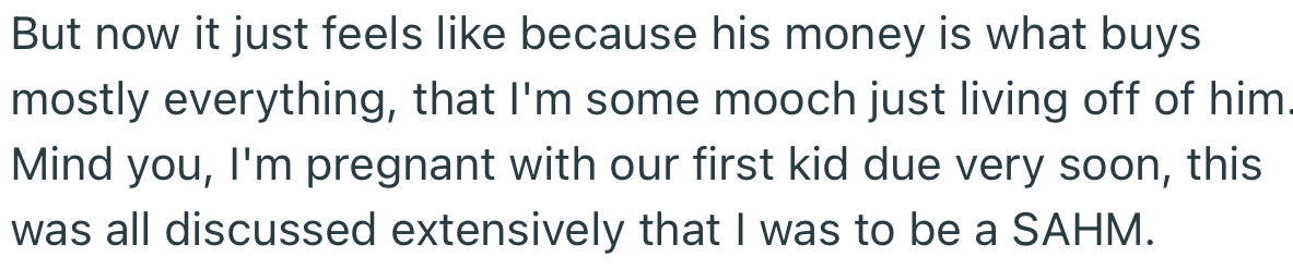 OP explained that her husband makes her feel like a mooch, even though they both agreed that she would be a stay-at-home mom