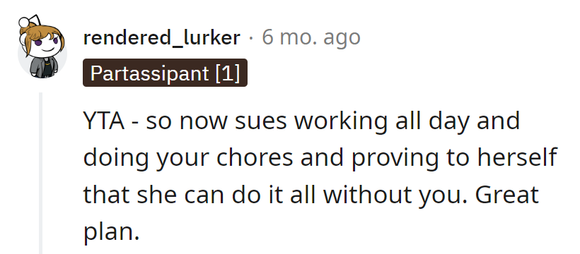 Her plan: work, do chores, and prove she can do it all without him. Bravo on the great plan, Captain Independence.