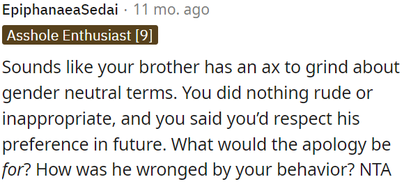 OP's brother seems upset about gender-neutral terms, but OP didn't do anything wrong.